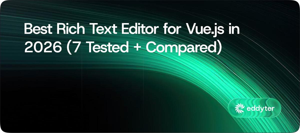 Best Rich Text Editor for Vue.js in 2026: 9 Tested (Vue 3, Nuxt 3, Vite)