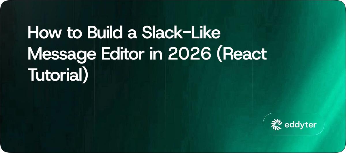 How to Build a Slack-Like Message Editor in 2026 (React Tutorial)