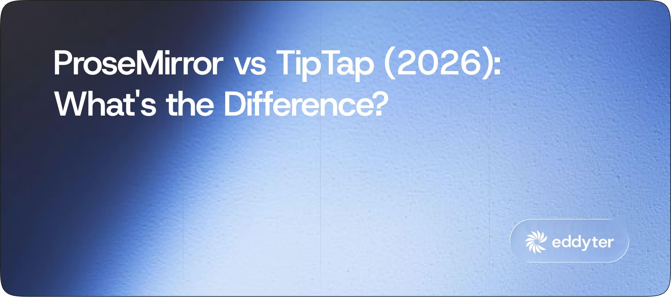 ProseMirror vs TipTap (2026): What's the Difference?