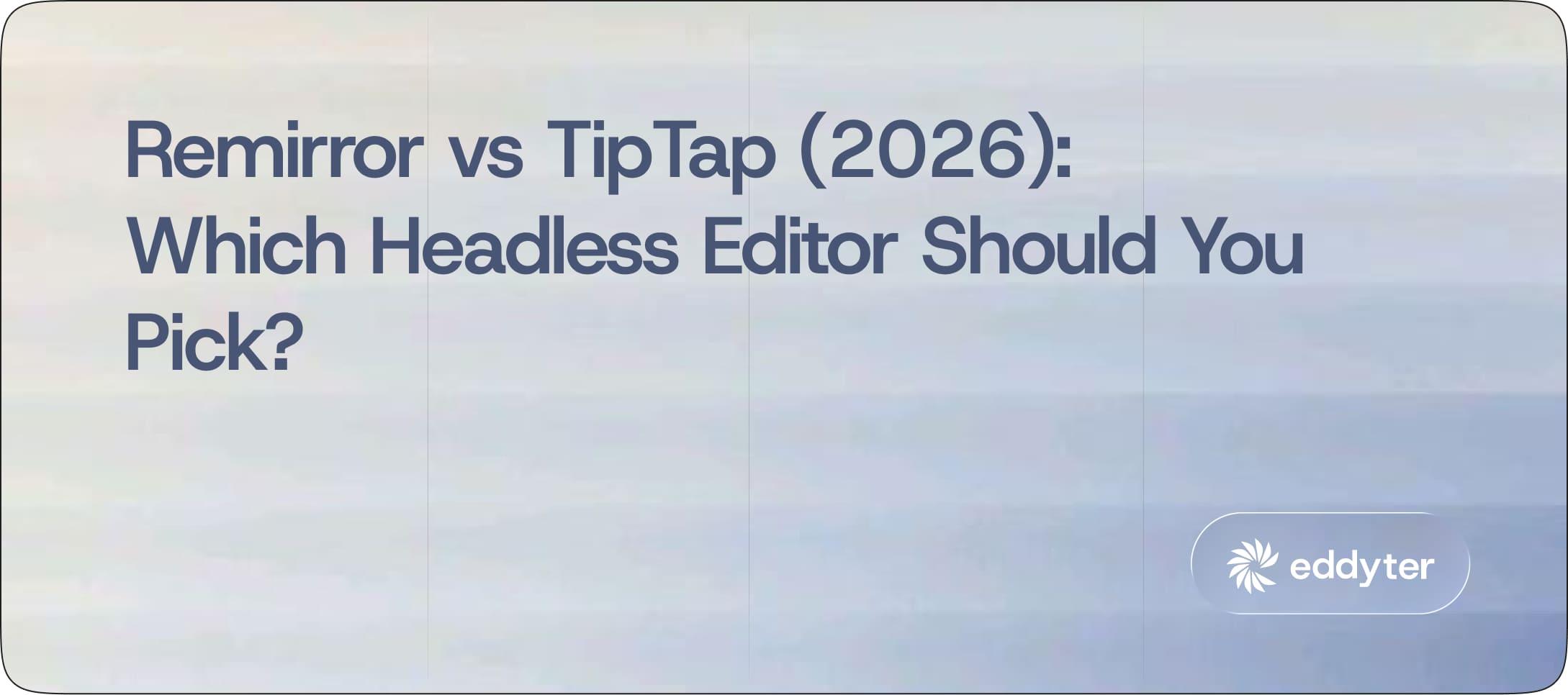 Remirror vs TipTap (2026): Which Headless Editor Should You Pick?