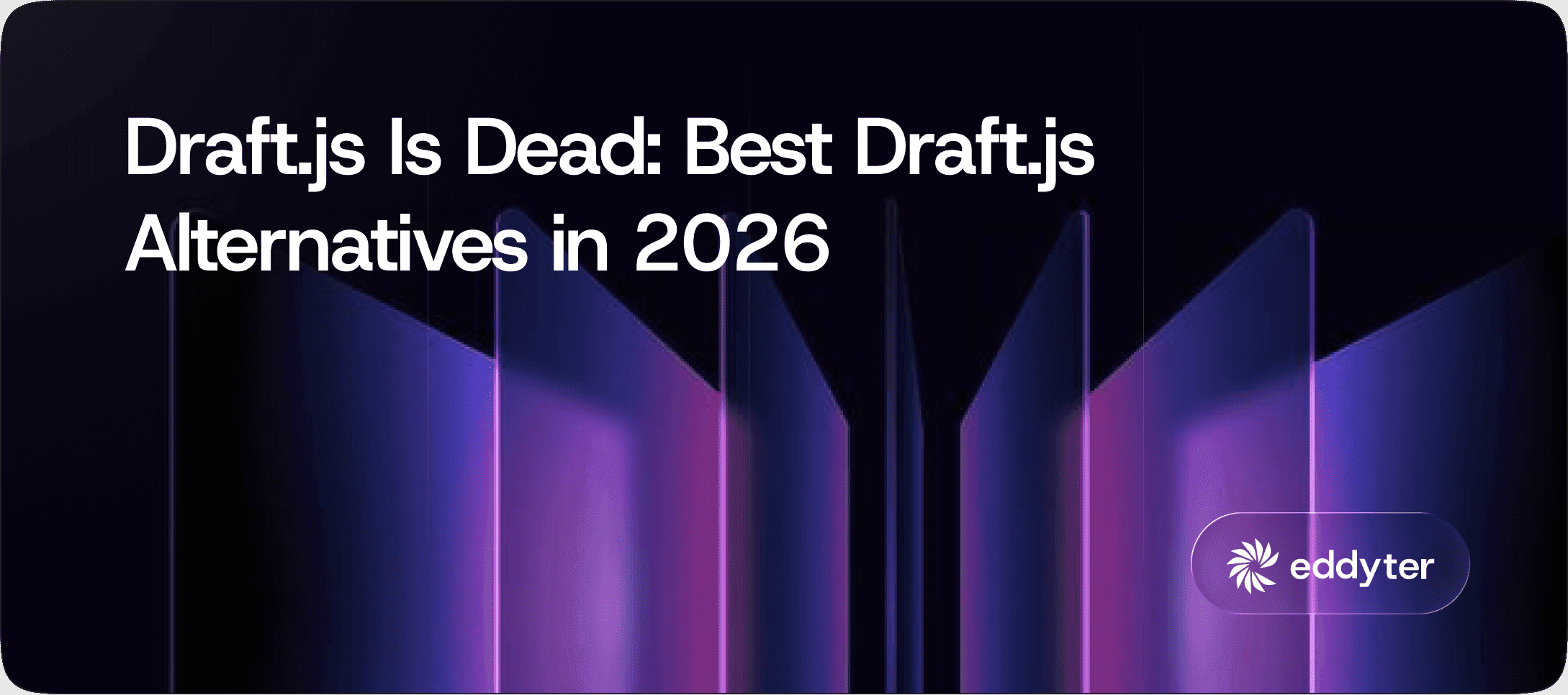 Draft.js Is Dead: Best Draft.js Alternatives in 2026
