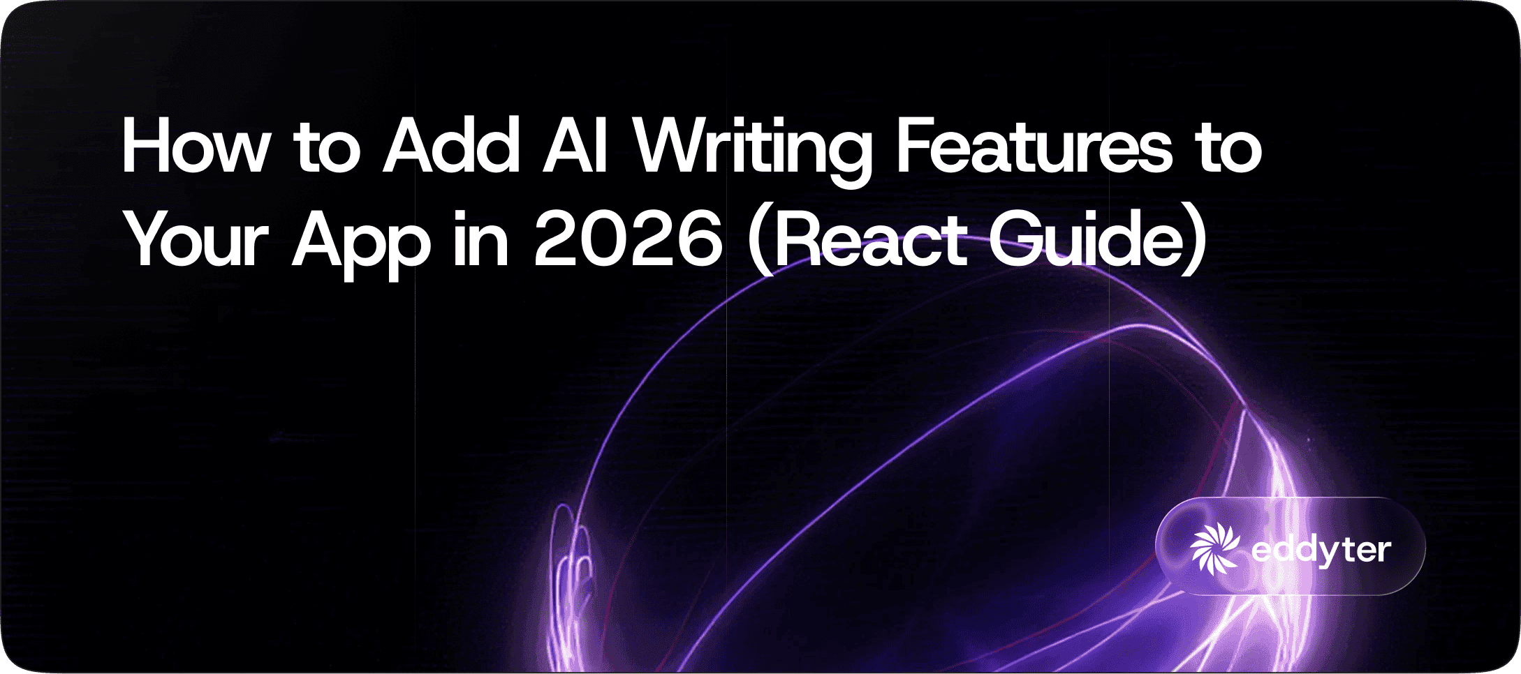How to Add AI Writing Features to Your App in 2026 (React Guide)