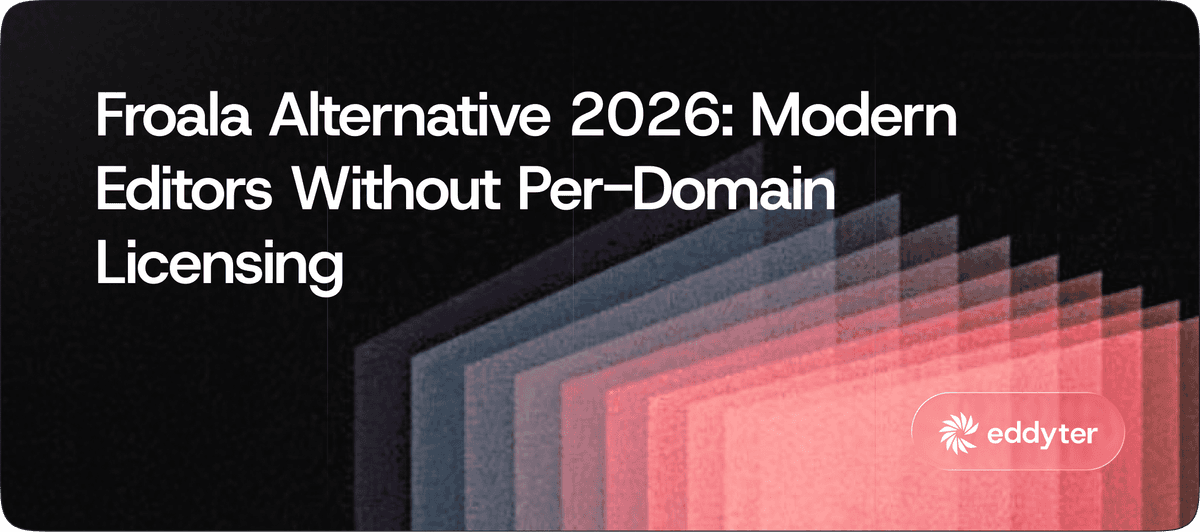 Froala Alternative 2026: Modern Editors Without Per-Domain Licensing