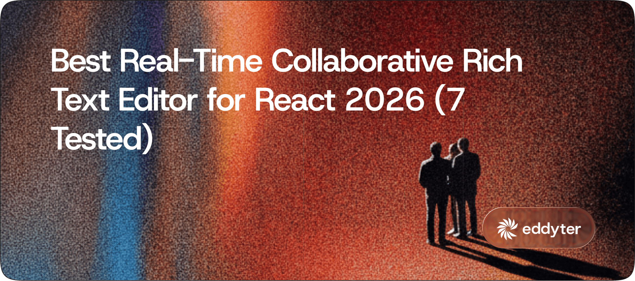 Best Real-Time Collaborative Rich Text Editor for React 2026 (7 Tested)