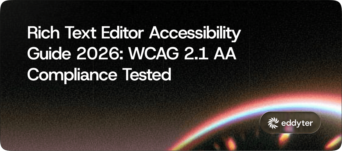 Rich Text Editor Accessibility Guide 2026: WCAG 2.1 AA Compliance Tested