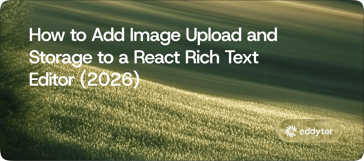 How to Add Image Upload and Storage to a React Rich Text Editor (2026)