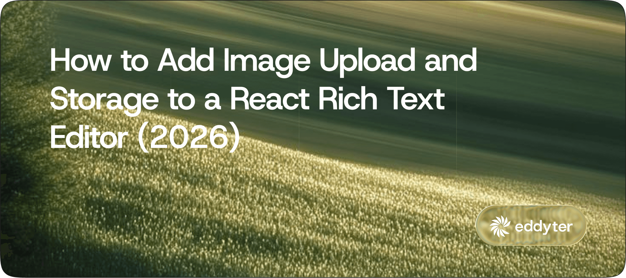 How to Add Image Upload and Storage to a React Rich Text Editor (2026)
