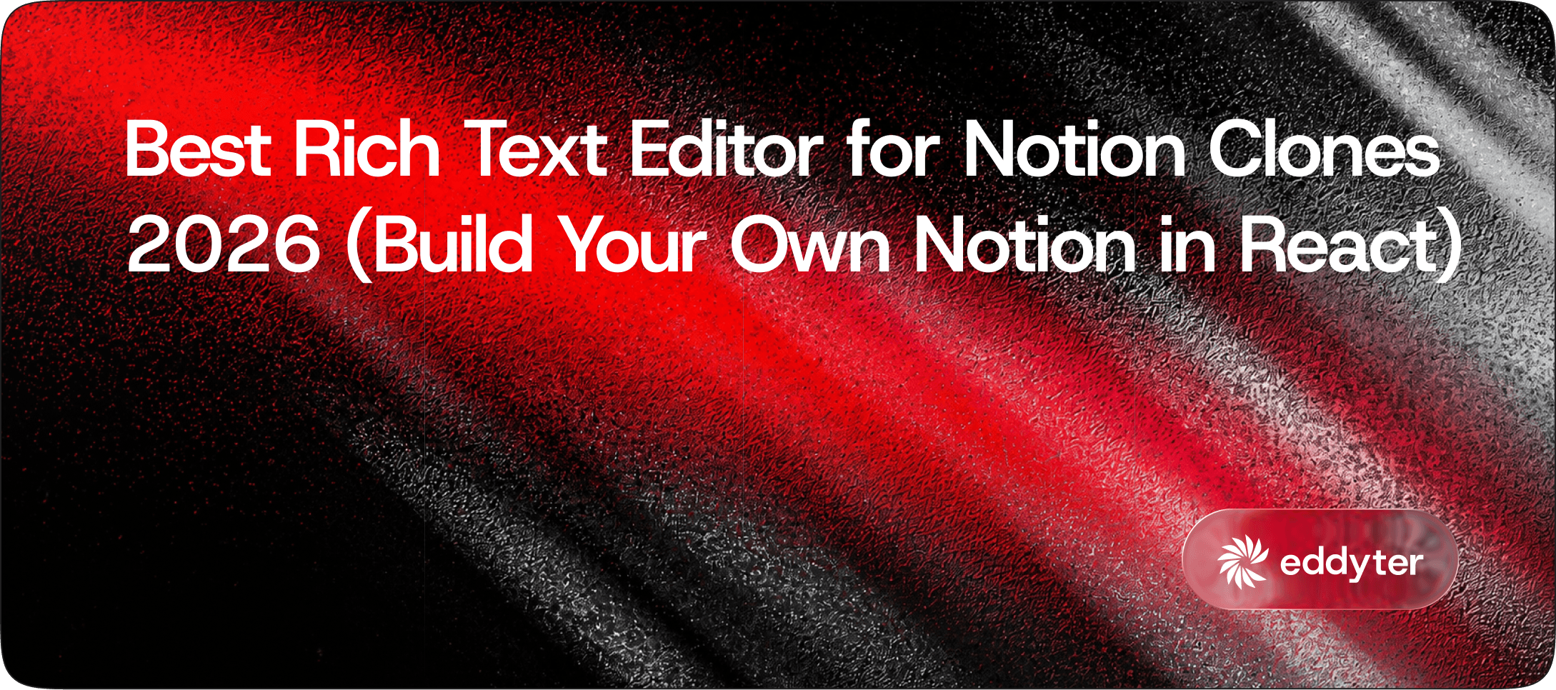 Best Rich Text Editor for Notion Clones 2026 (Build Your Own Notion in React)