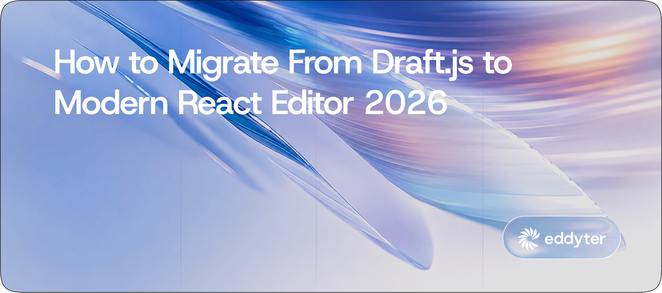 How to Migrate From Draft.js to Modern React Editor 2026 (Meta Sunset Guide)