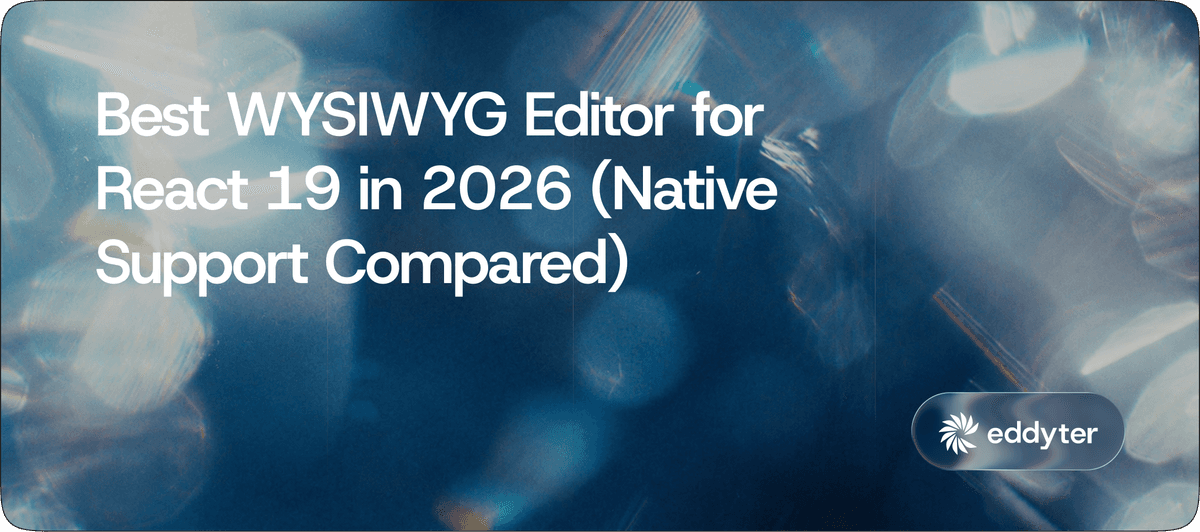 Best WYSIWYG Editor for React 19 in 2026 (Native Support Compared)