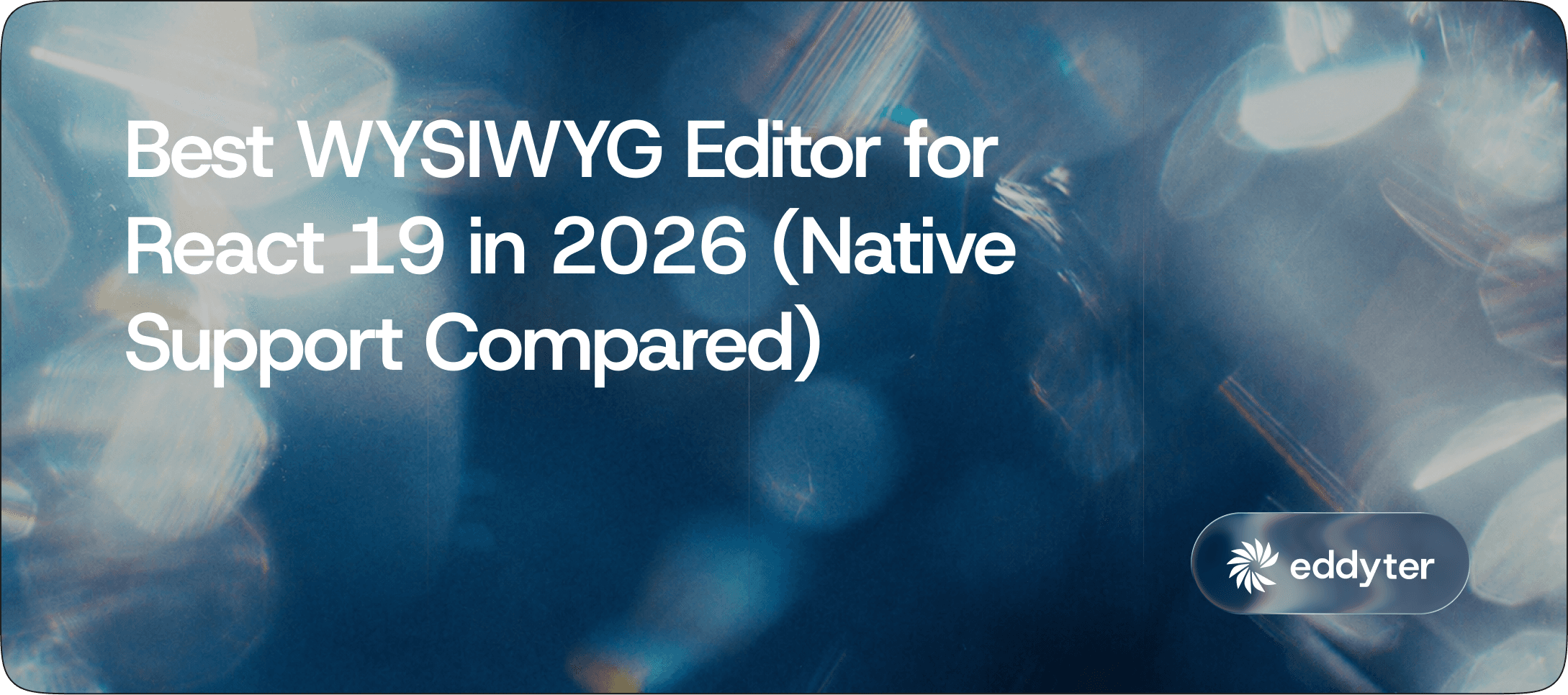 Best WYSIWYG Editor for React 19 in 2026 (Native Support Compared)
