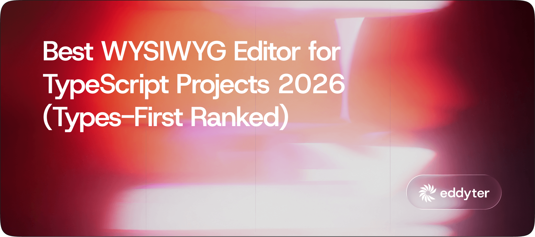 Best WYSIWYG Editor for TypeScript Projects 2026 (Types-First Ranked)
