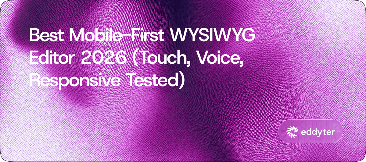Best Mobile-First WYSIWYG Editor 2026 (Touch, Voice, Responsive Tested)
