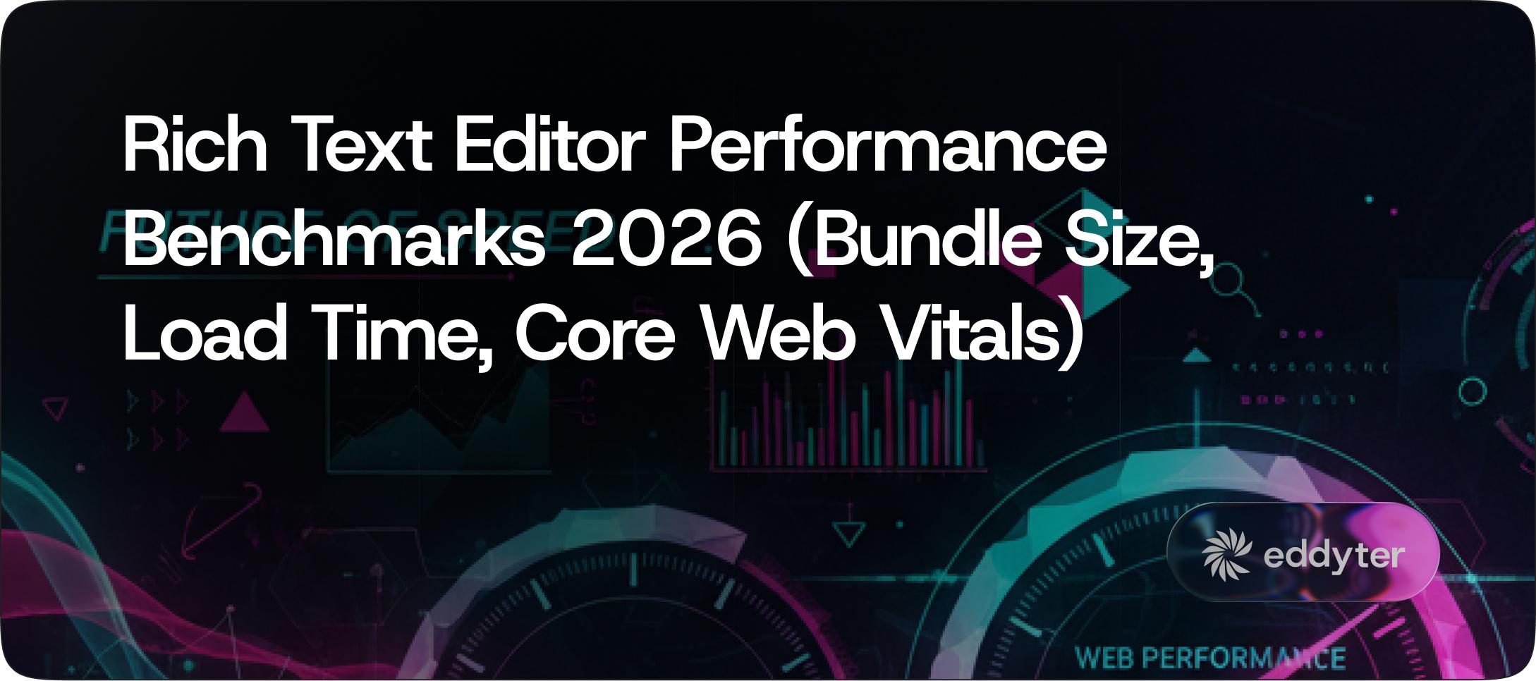Rich Text Editor Performance Benchmarks 2026 (Bundle Size, Load Time, Core Web Vitals)
