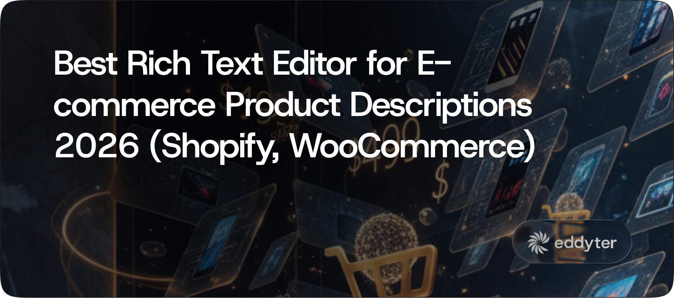 Best Rich Text Editor for E-commerce Product Descriptions 2026 (Shopify, WooCommerce)