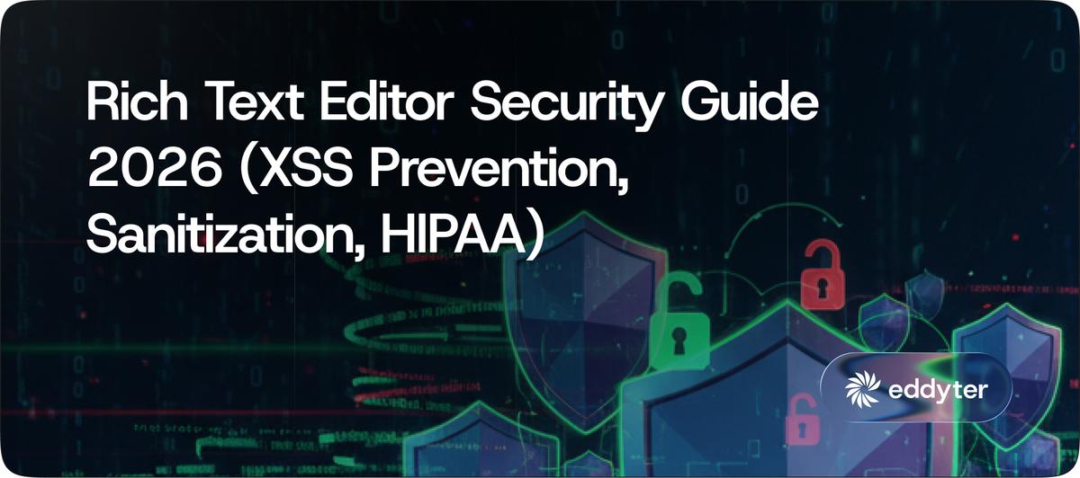 Rich Text Editor Security Guide 2026 (XSS Prevention, Sanitization, HIPAA)