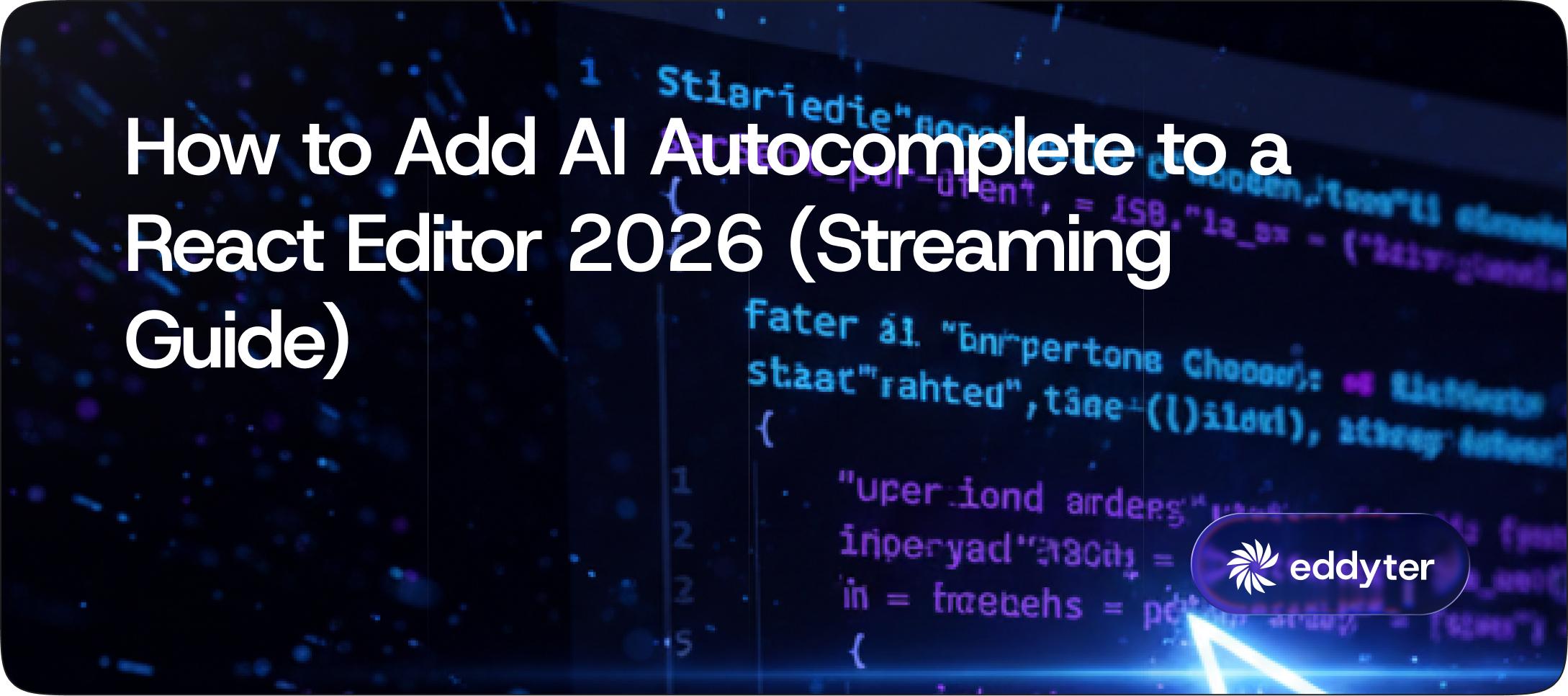 How to Add AI Autocomplete to a React Editor 2026 (Streaming Guide)
