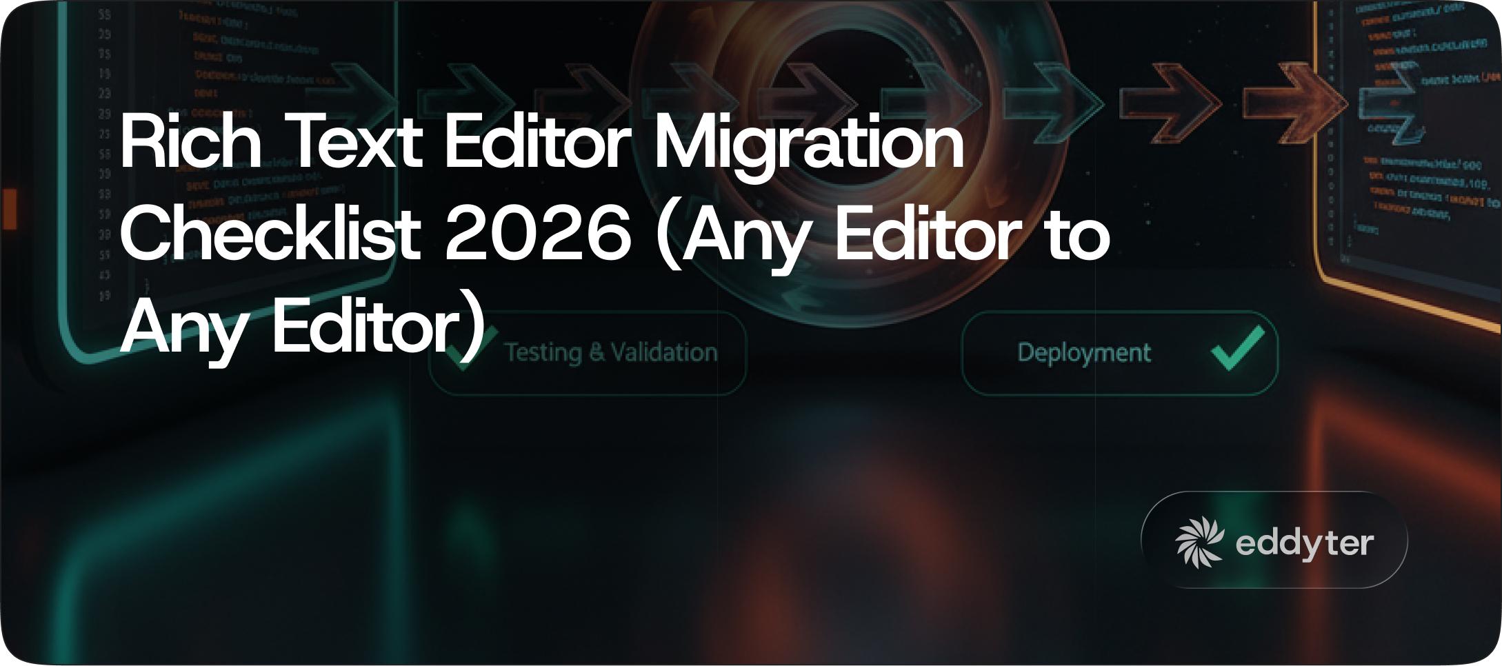 Rich Text Editor Migration Checklist 2026 (Any Editor to Any Editor)