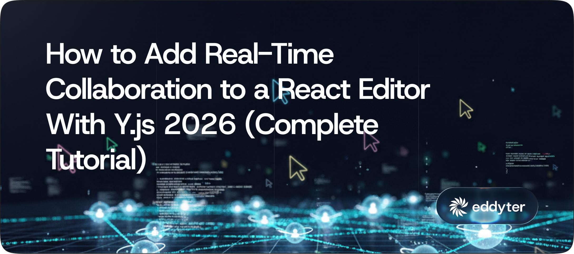 How to Add Real-Time Collaboration to a React Editor With Y.js 2026 (Complete Tutorial)