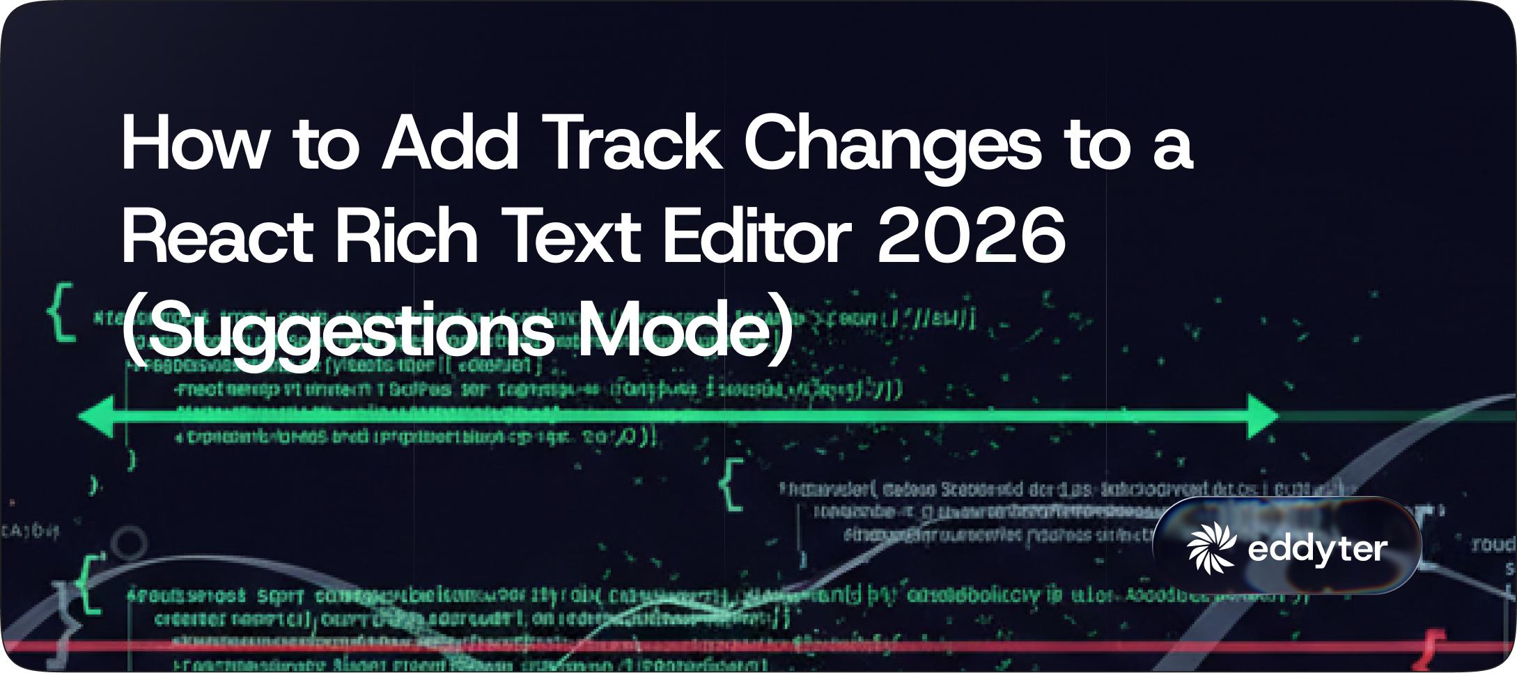 How to Add Track Changes to a React Rich Text Editor 2026 (Suggestions Mode)