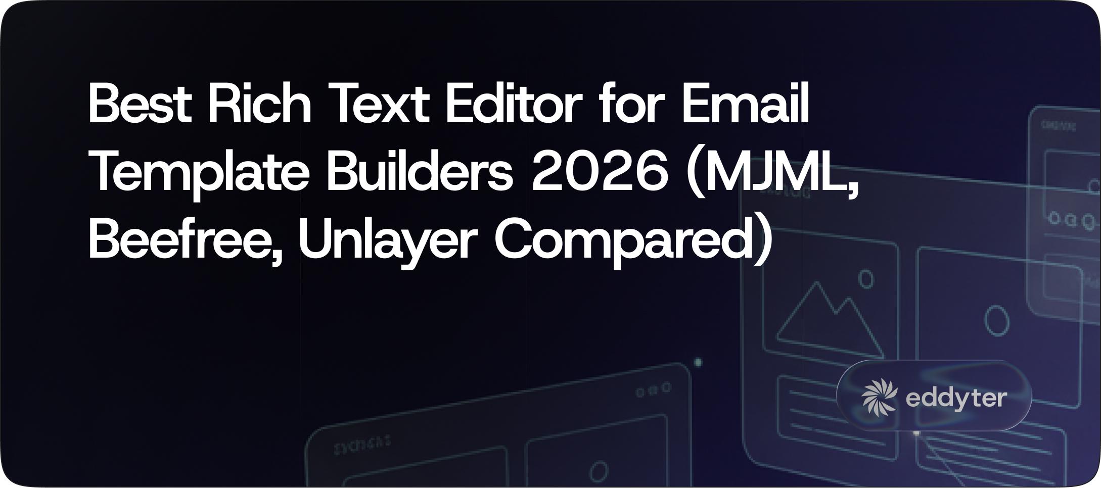 Best Rich Text Editor for Email Template Builders 2026 (MJML, Beefree, Unlayer Compared)