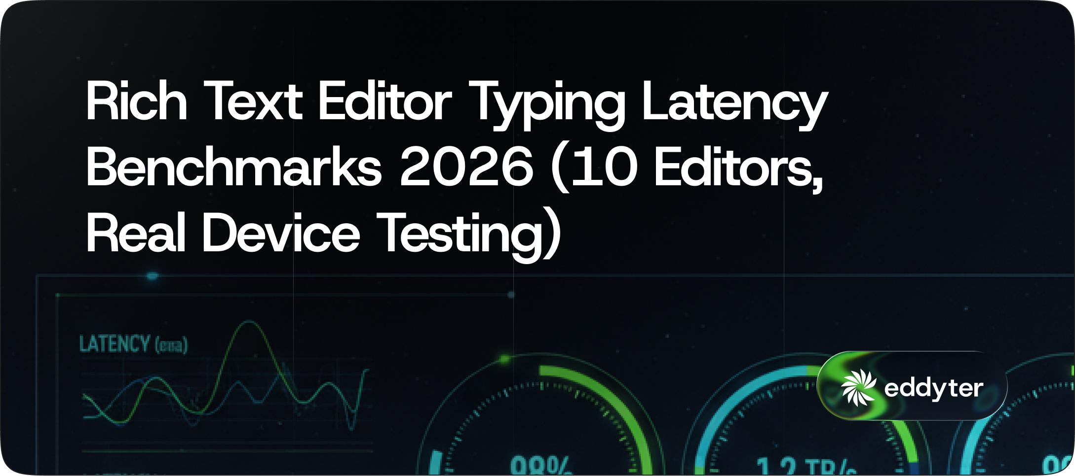 Rich Text Editor Typing Latency Benchmarks 2026 (10 Editors, Real Device Testing)