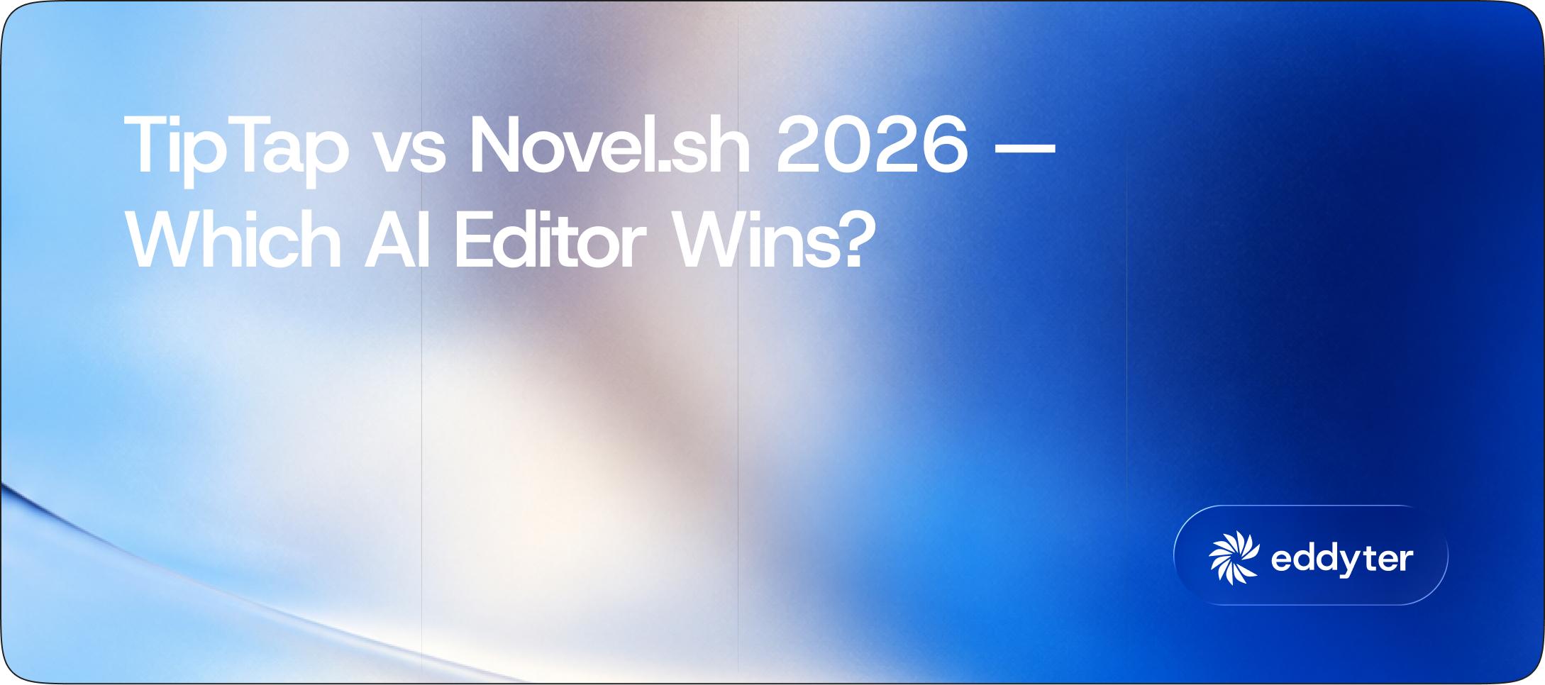 TipTap vs Novel.sh 2026 — Which AI-First Editor Wins for Notion-Style Apps?