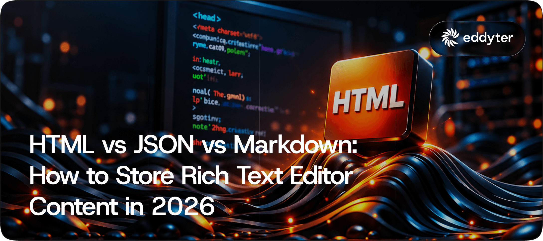 HTML vs JSON vs Markdown: How to Store Rich Text Editor Content in 2026