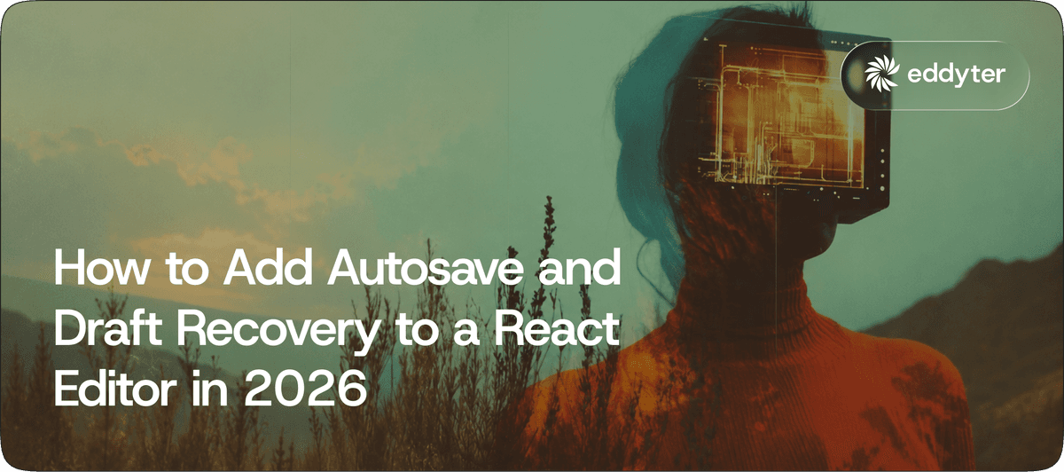 How to Add Autosave and Draft Recovery to a React Editor in 2026