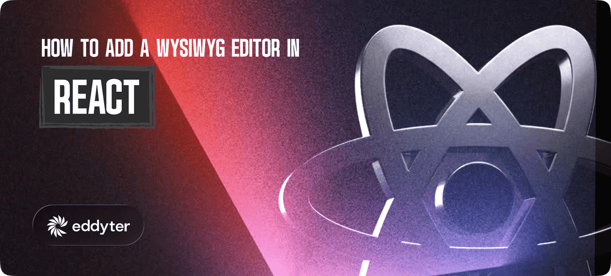How to Add a WYSIWYG Editor in React: Complete 2026 Guide