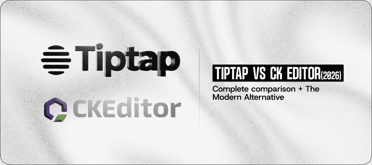 Tiptap vs CKEditor (2026): Complete Comparison + The Modern Alternative
