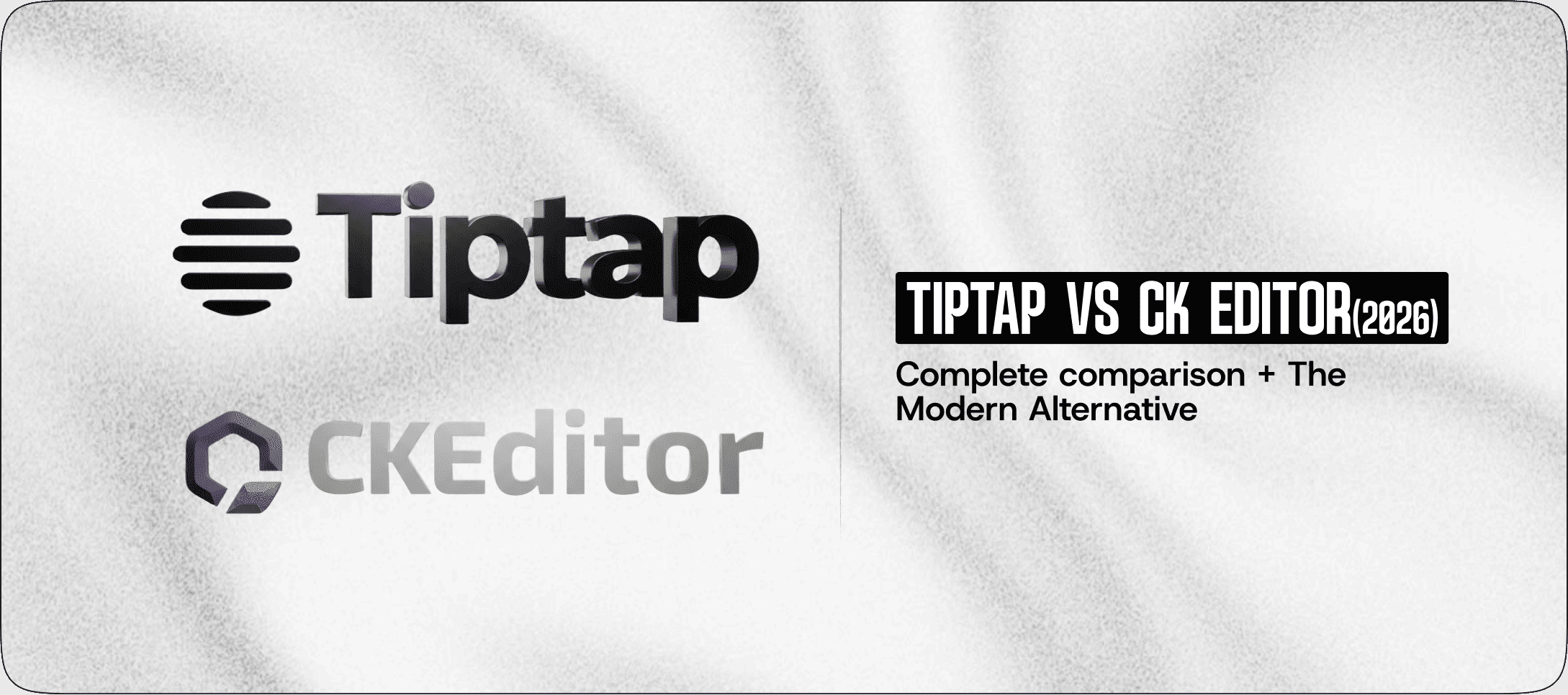 Tiptap vs CKEditor (2026): Complete Comparison + The Modern Alternative