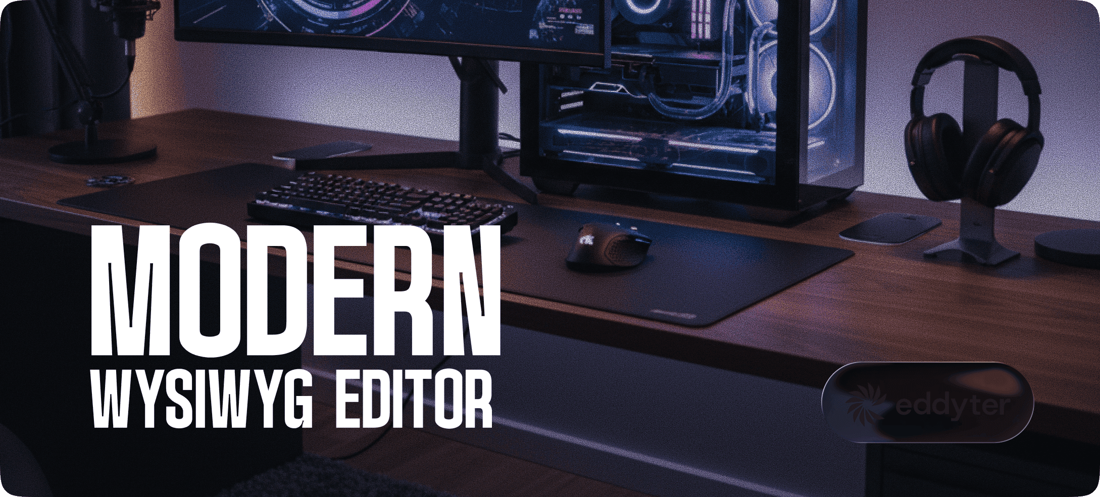 Modern WYSIWYG Editor: What "Modern" Actually Means in 2026