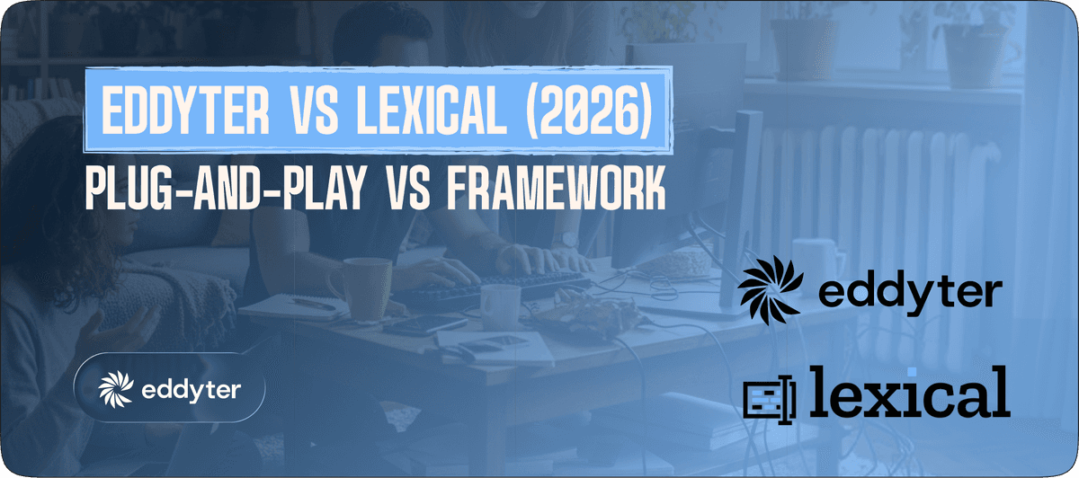 Eddyter vs Lexical (2026): Plug-and-Play Editor vs Framework — Which Should You Use?
