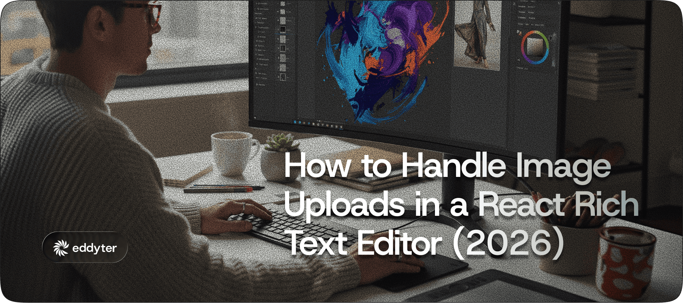 How to Handle Image Uploads in a React Rich Text Editor (2026 Guide)